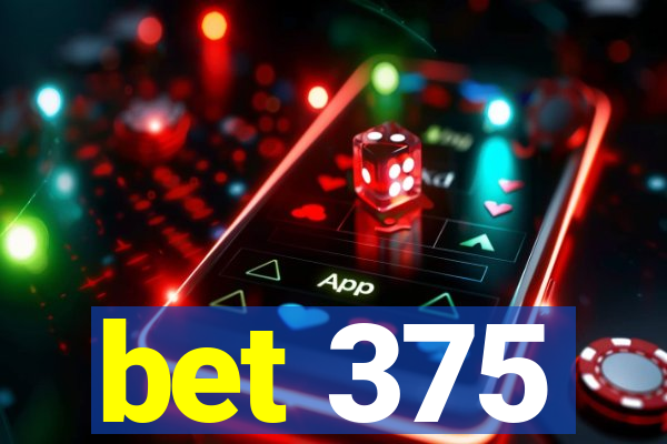 bet 375