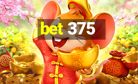 bet 375