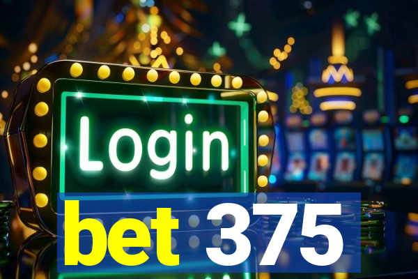 bet 375