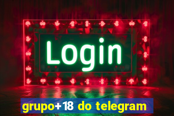 grupo+18 do telegram