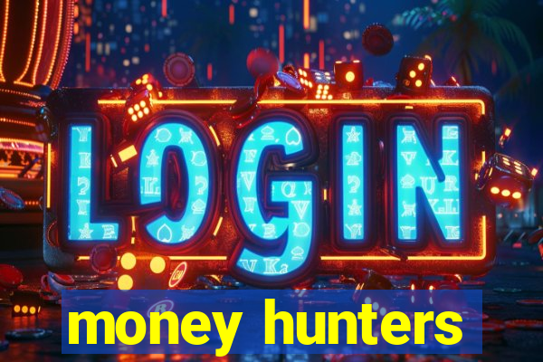 money hunters