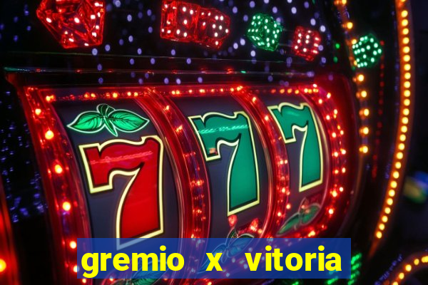 gremio x vitoria ao vivo