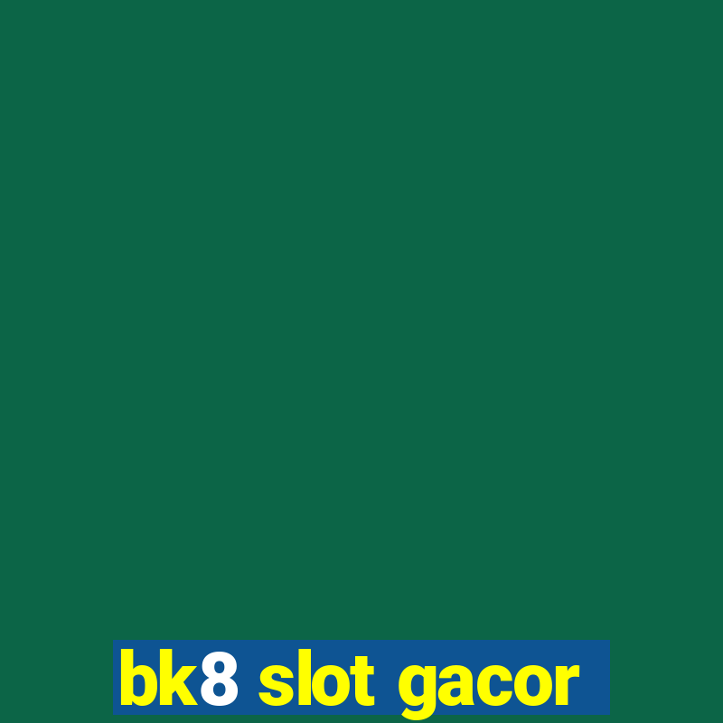 bk8 slot gacor