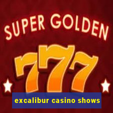 excalibur casino shows