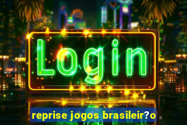 reprise jogos brasileir?o