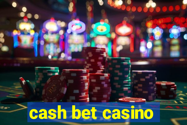 cash bet casino