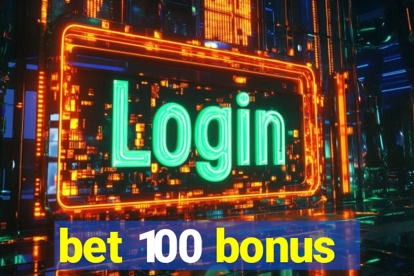 bet 100 bonus