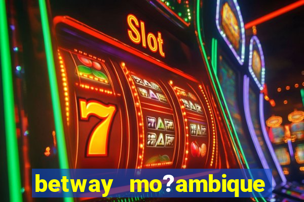 betway mo?ambique abrir conta