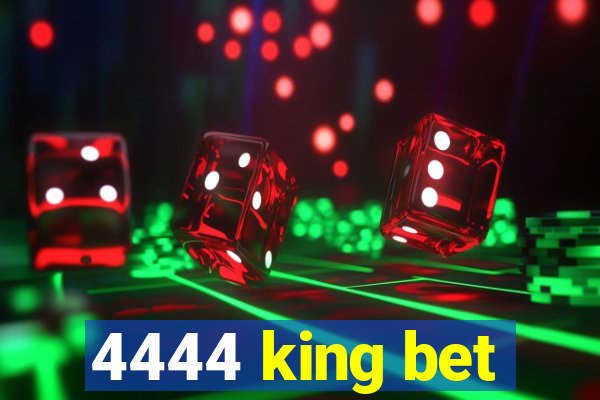 4444 king bet