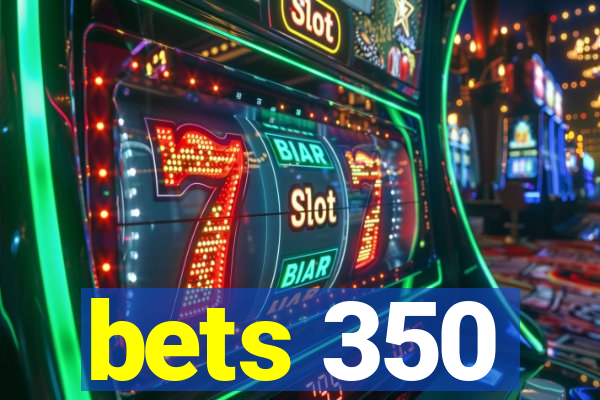 bets 350