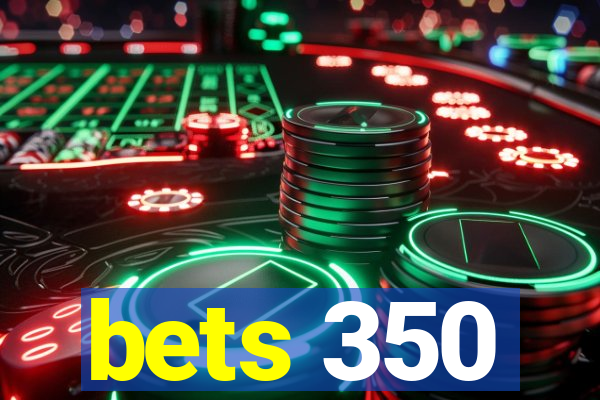 bets 350