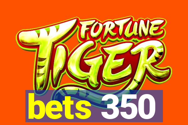 bets 350