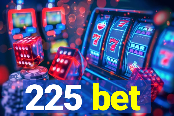 225 bet