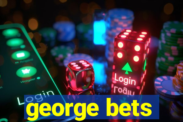 george bets