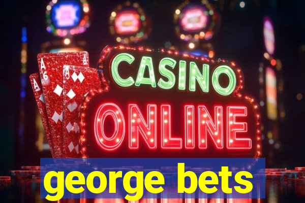 george bets