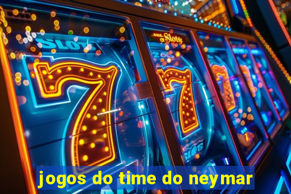 jogos do time do neymar