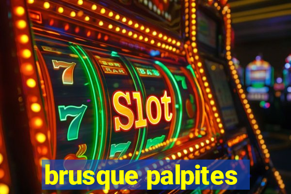 brusque palpites