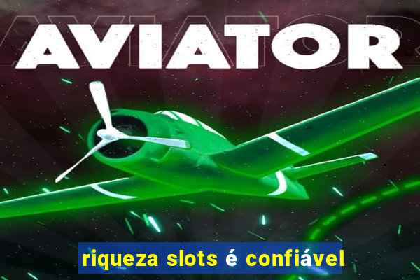 riqueza slots é confiável