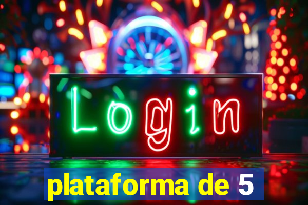 plataforma de 5