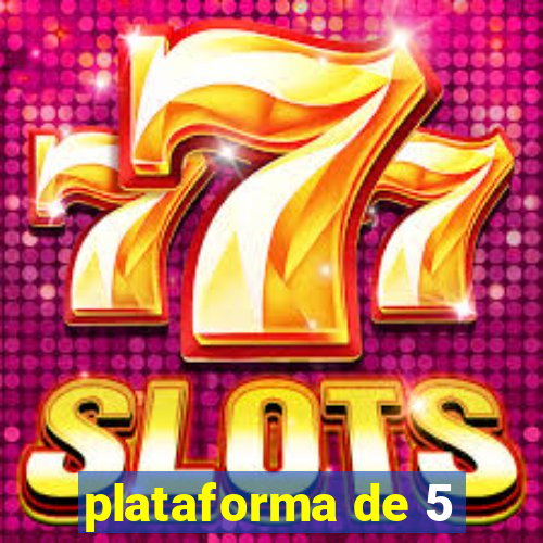 plataforma de 5