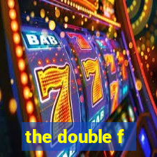 the double f