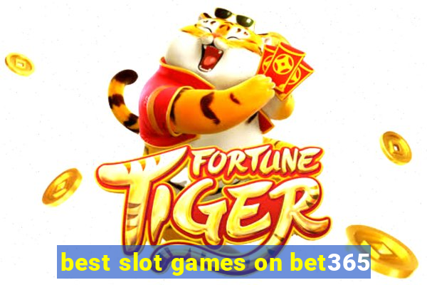 best slot games on bet365