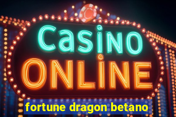 fortune dragon betano