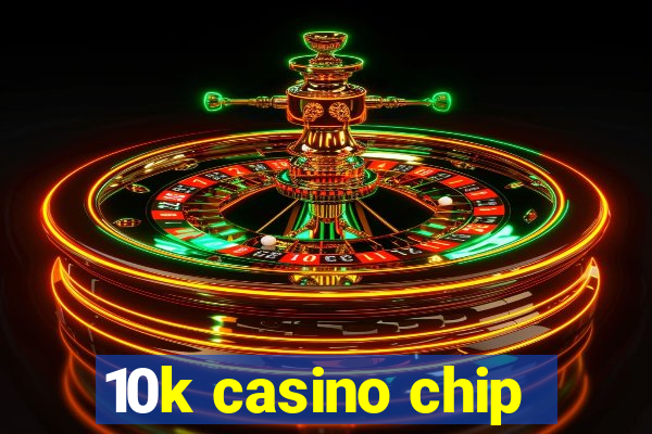 10k casino chip