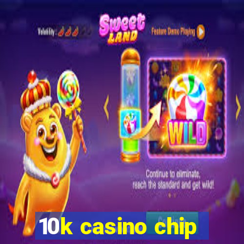 10k casino chip