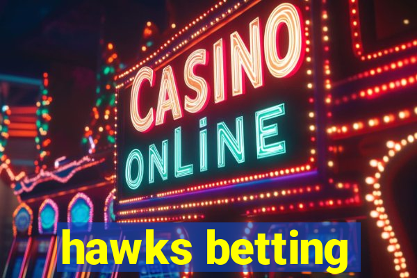 hawks betting