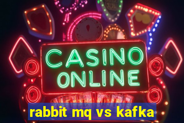 rabbit mq vs kafka