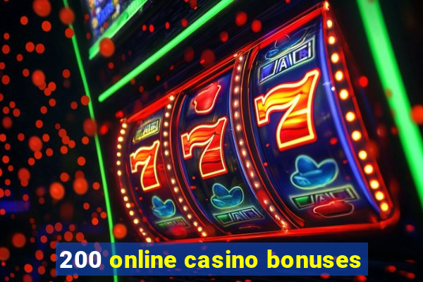 200 online casino bonuses