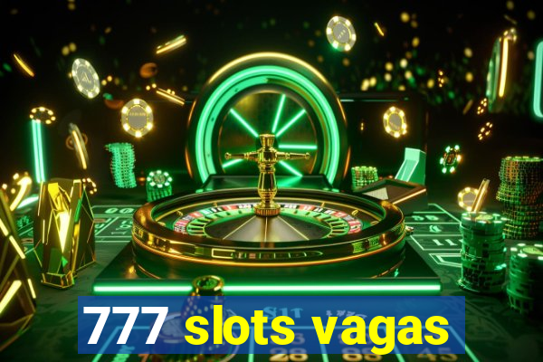 777 slots vagas