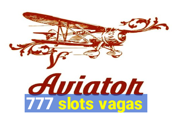 777 slots vagas