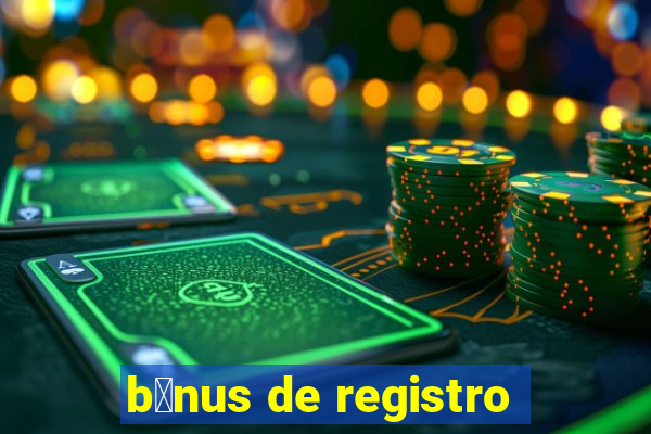 b么nus de registro