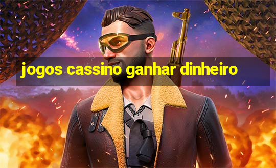 jogos cassino ganhar dinheiro