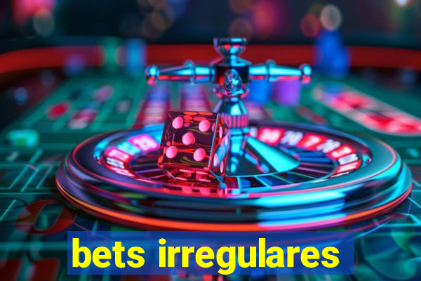 bets irregulares