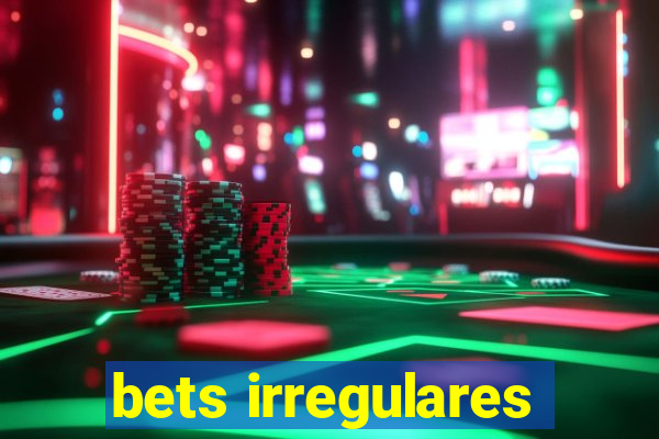 bets irregulares