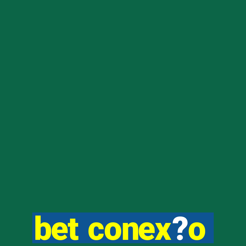 bet conex?o