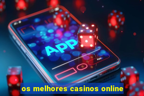 os melhores casinos online