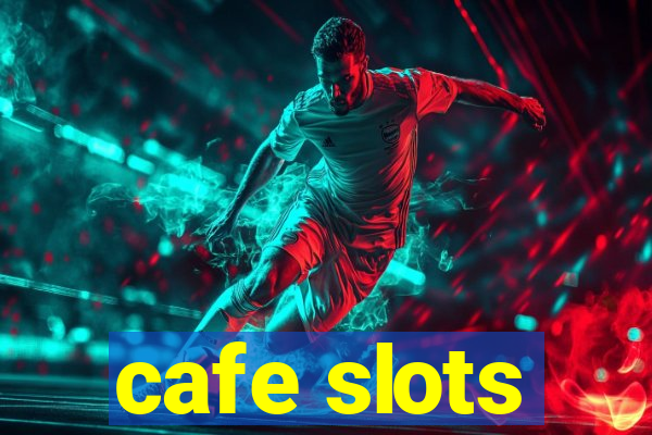 cafe slots