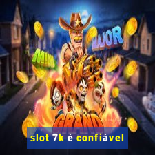 slot 7k é confiável