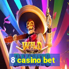 8 casino bet