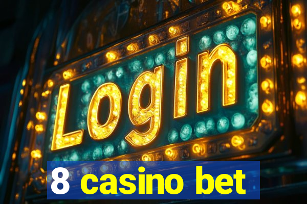 8 casino bet