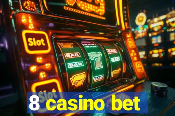 8 casino bet