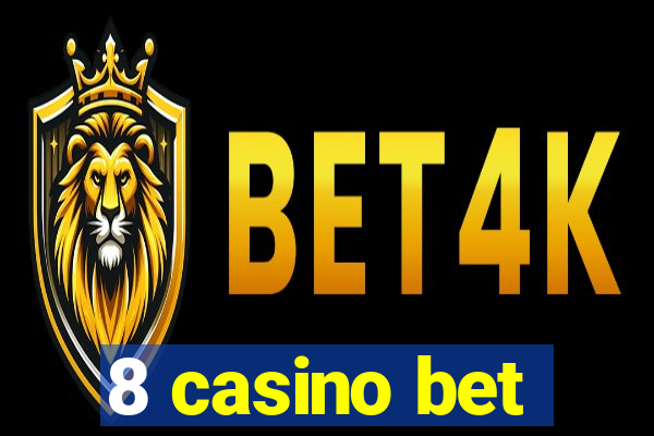 8 casino bet