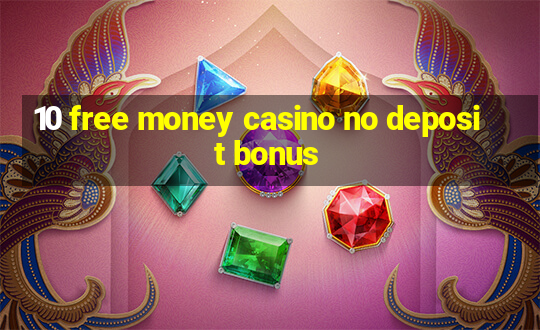 10 free money casino no deposit bonus