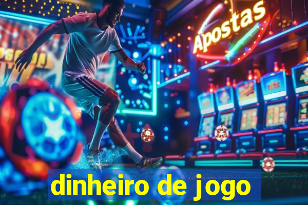 dinheiro de jogo