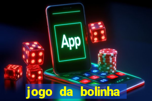 jogo da bolinha ganhar dinheiro