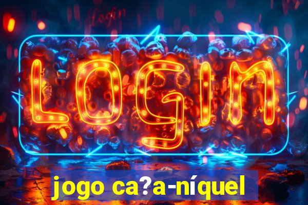 jogo ca?a-níquel